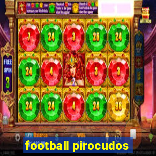 football pirocudos